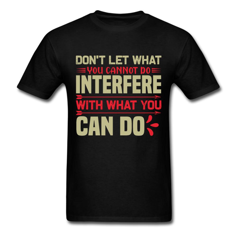 

Motivation shirt Dont let what you cannot do interfere Motivational T-Shirt 3XL