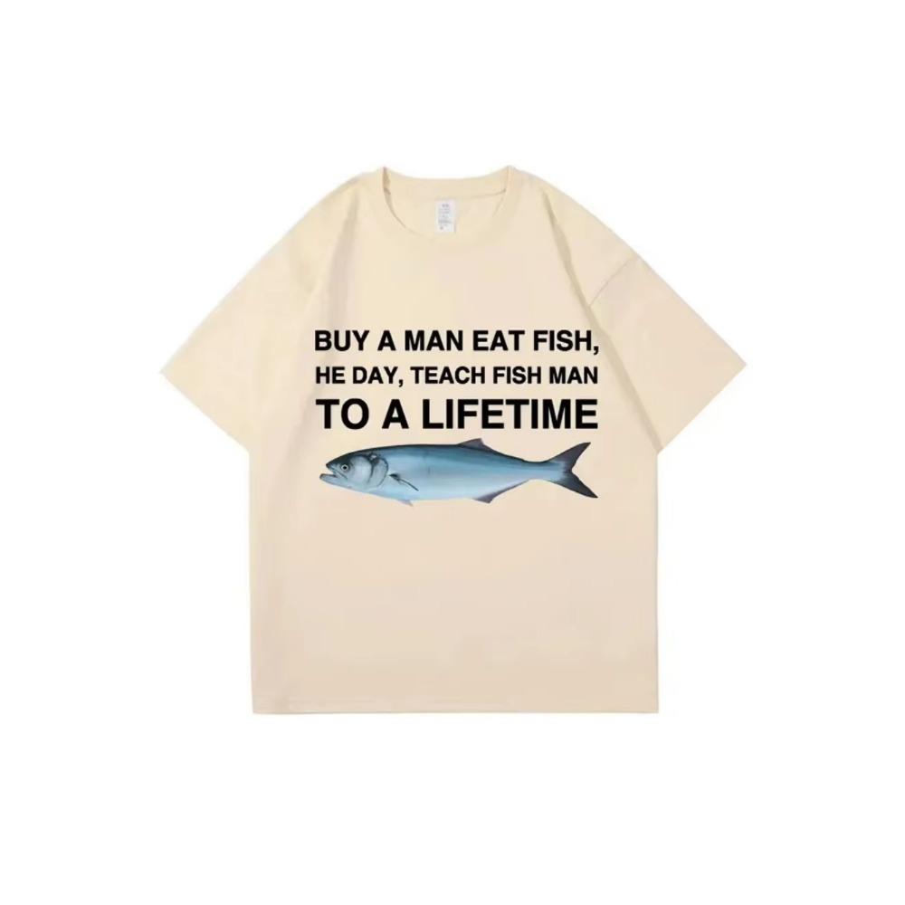 Buy A Man Eat Fish He Day Teach Fish Man To A Lifetime Funny Meme T Shirt Unisex Casual Cotton Men T-shirt Summer Oversized Tees