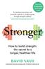 The Stronger : How To Build Strength: the Secret To a Longer, Healthier Life Book