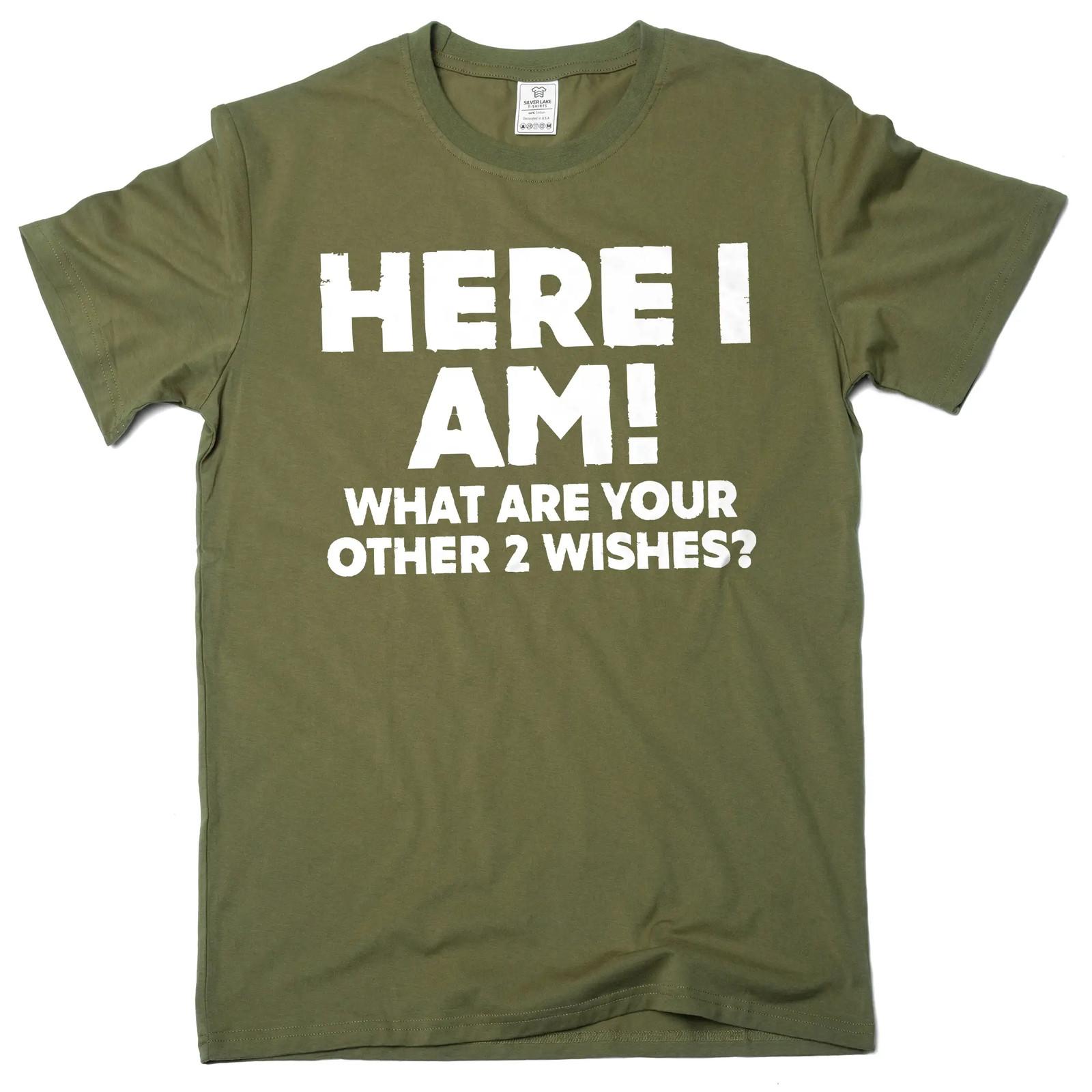 Men s Funny Here I am what are your other 2 wishes T-Shirt Mens Womens Tees Top humorous novelty tee S