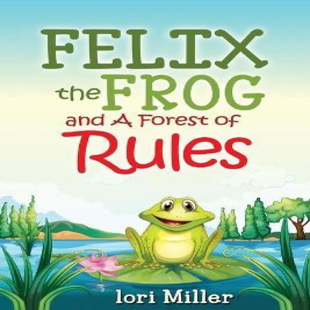 Felix the Frog and A Forest of Rules by Lori Miller Paperback Book 9781542748247