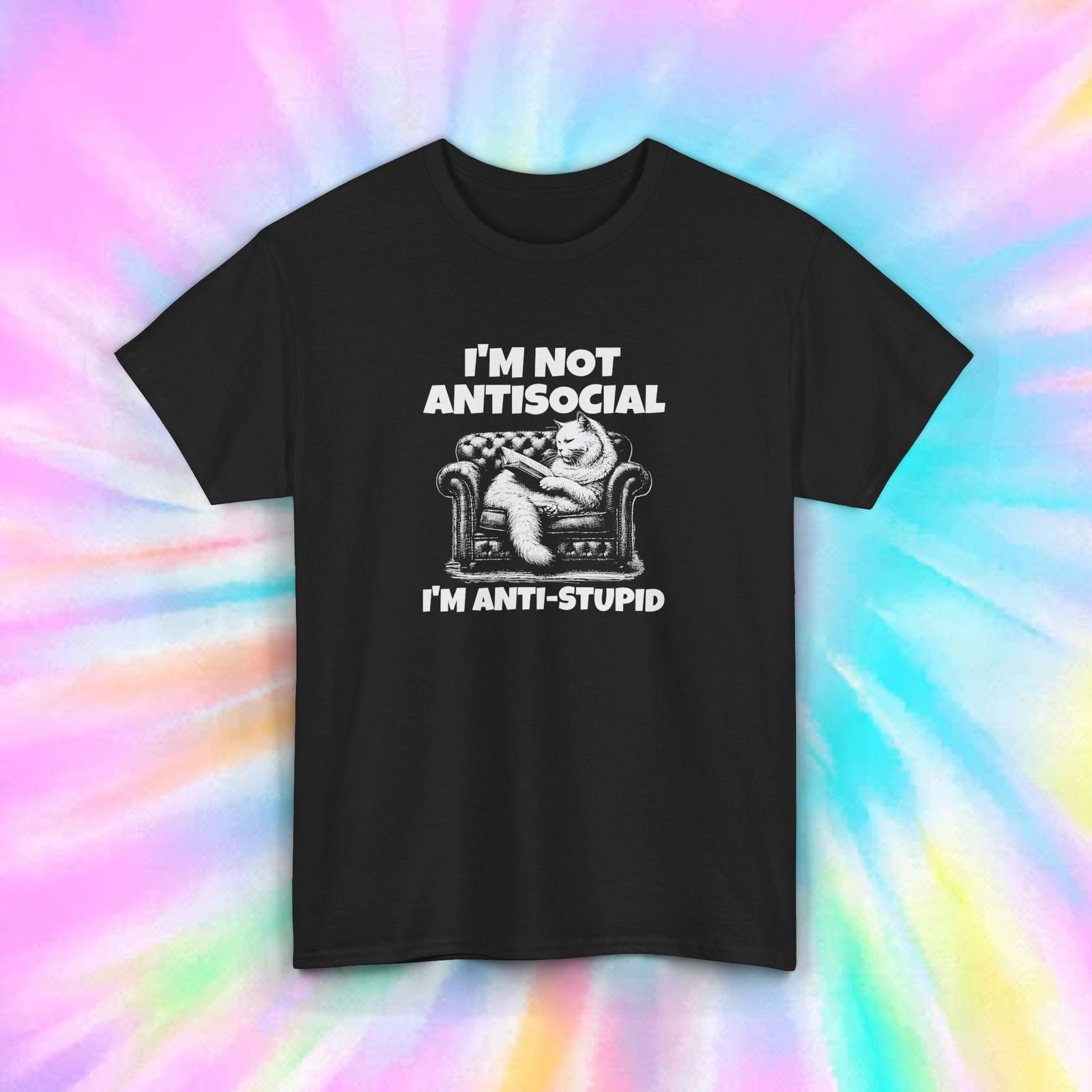 I m Not Antisocial I m Anti-Stupid T-Shirt Mens Womens Tees Top | Funny Sarcastic Graphic Tee | S-5XL S