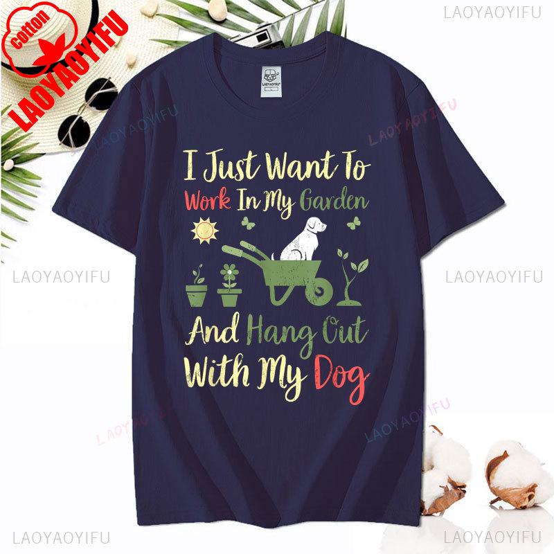 I Just Want To Work In My Garden and Hangout with My Dog Tshirt Fashion Casual Wear Comfort Cotton Tee Summer Camisetas De Mujer