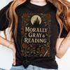 Morally Gray and Reading T-Shirt: Dark Romance Bookish Tee