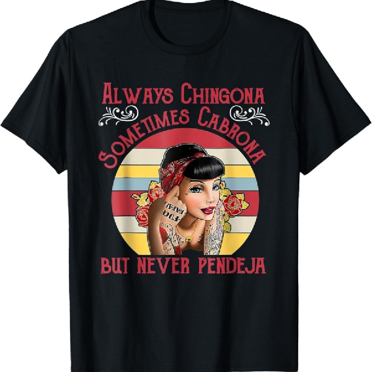 

Always Chingona Sometimes Cabrona But Never Pendeja Movement T-Shirt_1 XXXXXL