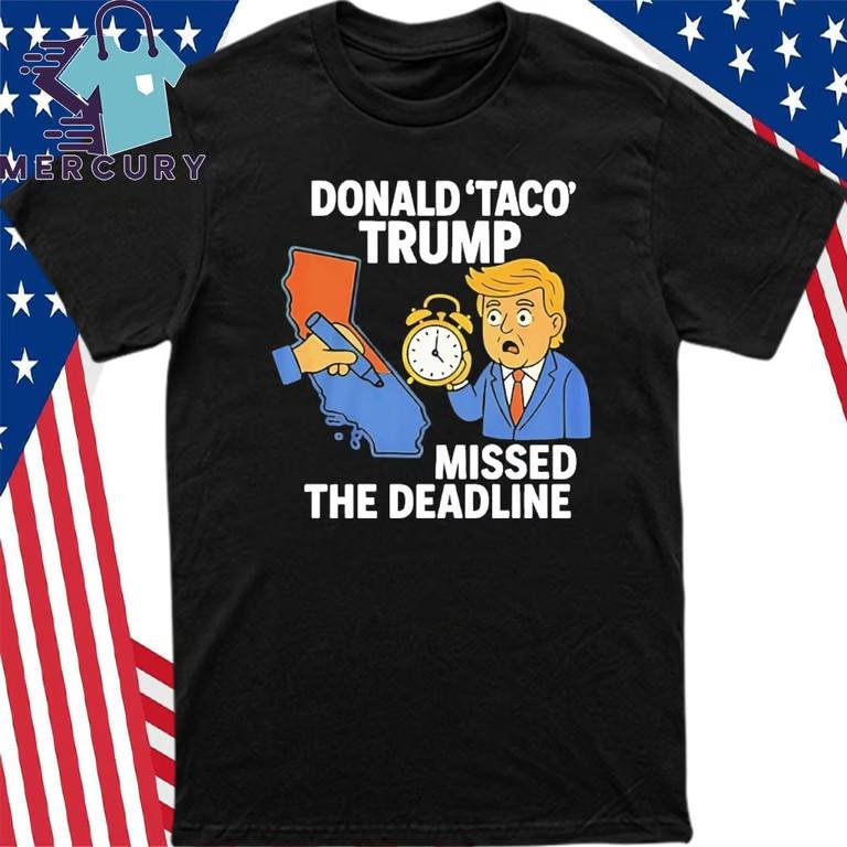 Gavin Newsom Donald Taco Trump Missed The Deadline T-Shirt Unisex T-Shirt XXL