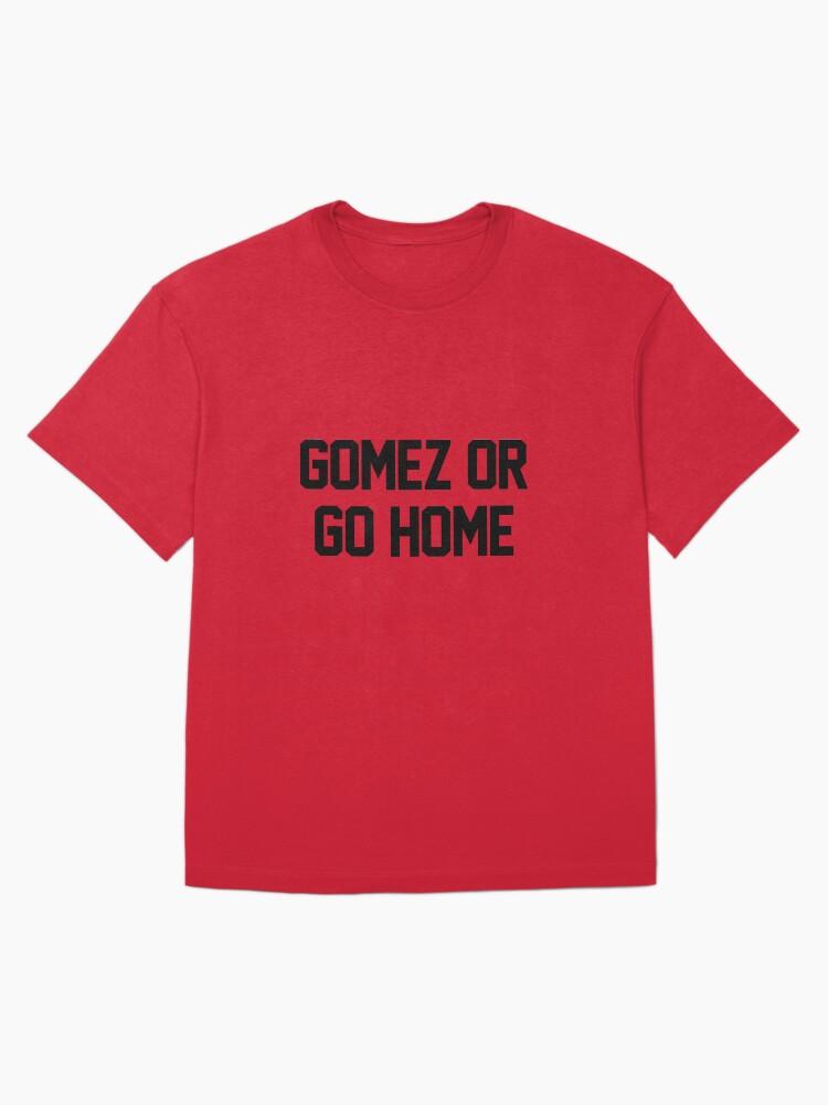Gomez or Go Home Oversized T-Shirt