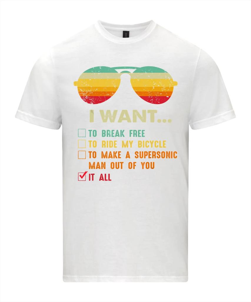 I Want It All To Break Free Tshirt Graphic T Shirts Retro Streetwear Highquality Crewneck Shorts