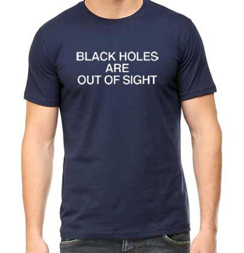 

Black Holes Are Out Of Sight T Shirt Space Science Geek Universe Astronomy GT071 2XL