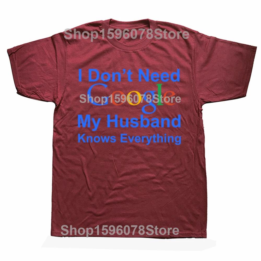 Funny I Dont Need Google My Husband Knows Everything T Shirts Men Cotton Humor Streetwear Tee Short Sleeve Unisex Clothing