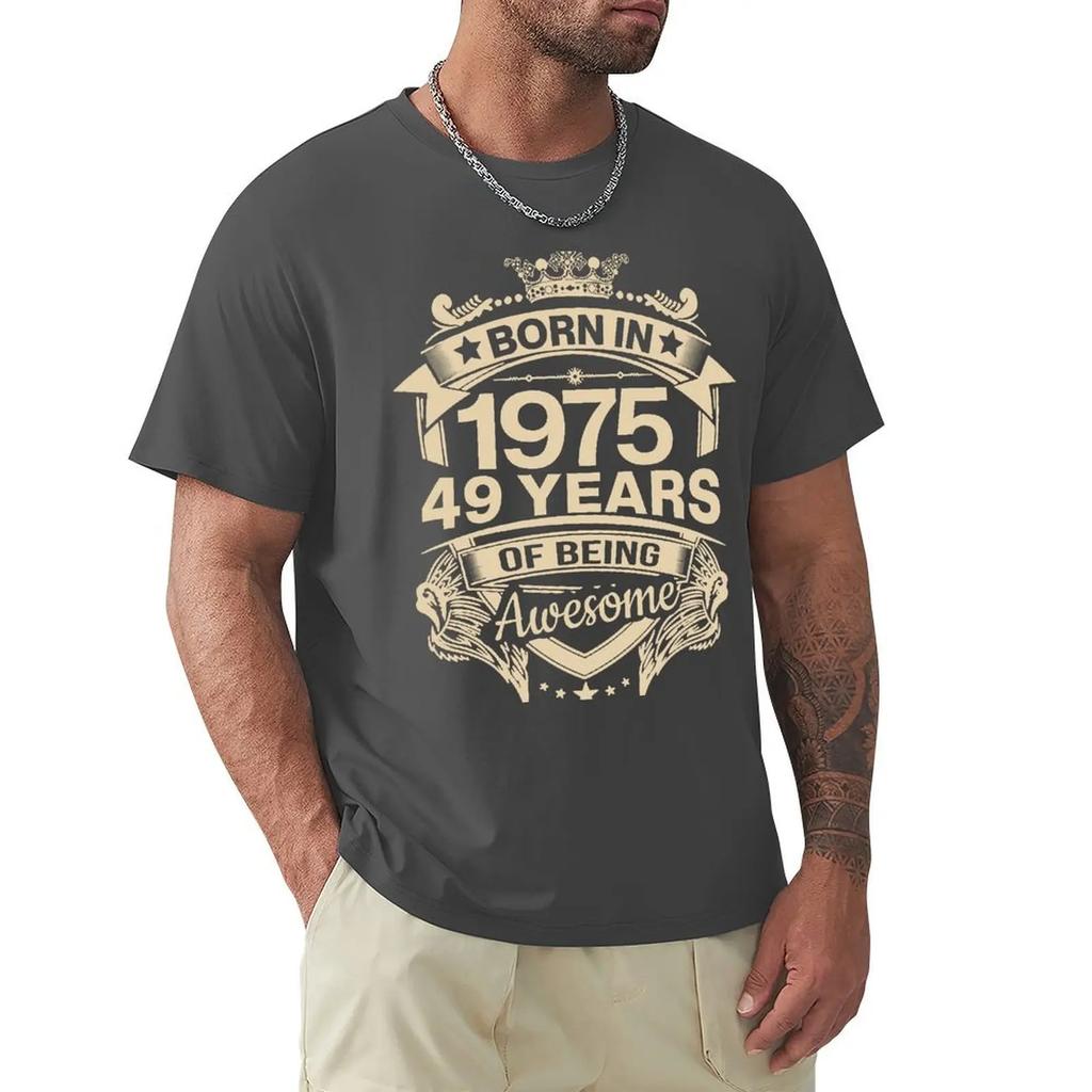 Born In 1975 49 Years Of Being Awesome 49th Birthday Gift T Shirt Harajuku Short Sleeve T-shirt 100% Cotton Graphics Tshirt Tops