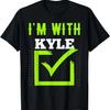 I'm With KYLE T-Shirt Name KYLE T-Shirt