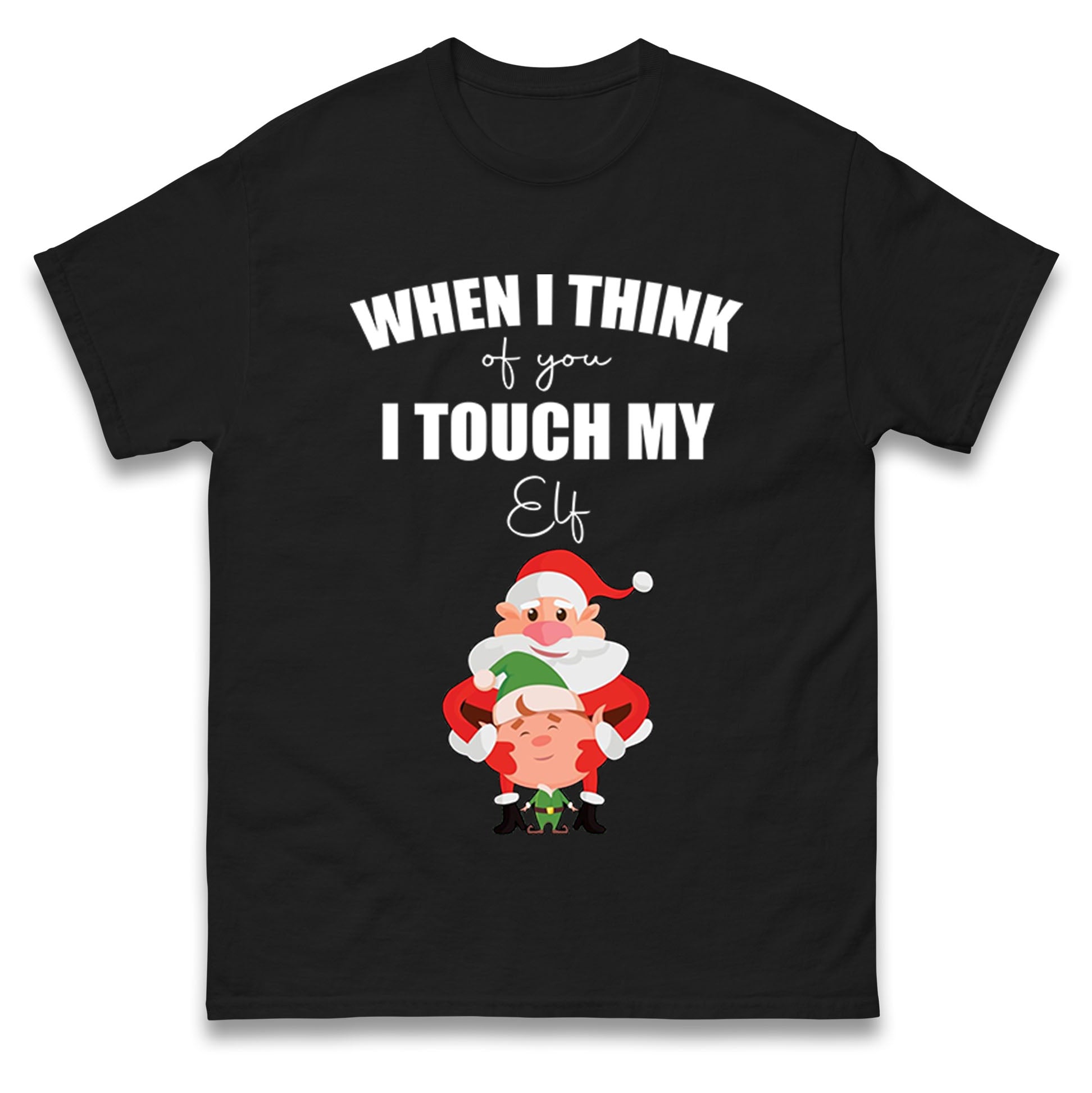

When I Think Of You I Touch My Elf Christmas T Shirt Tshirt Mens Womens Unisex Tops Tees XL