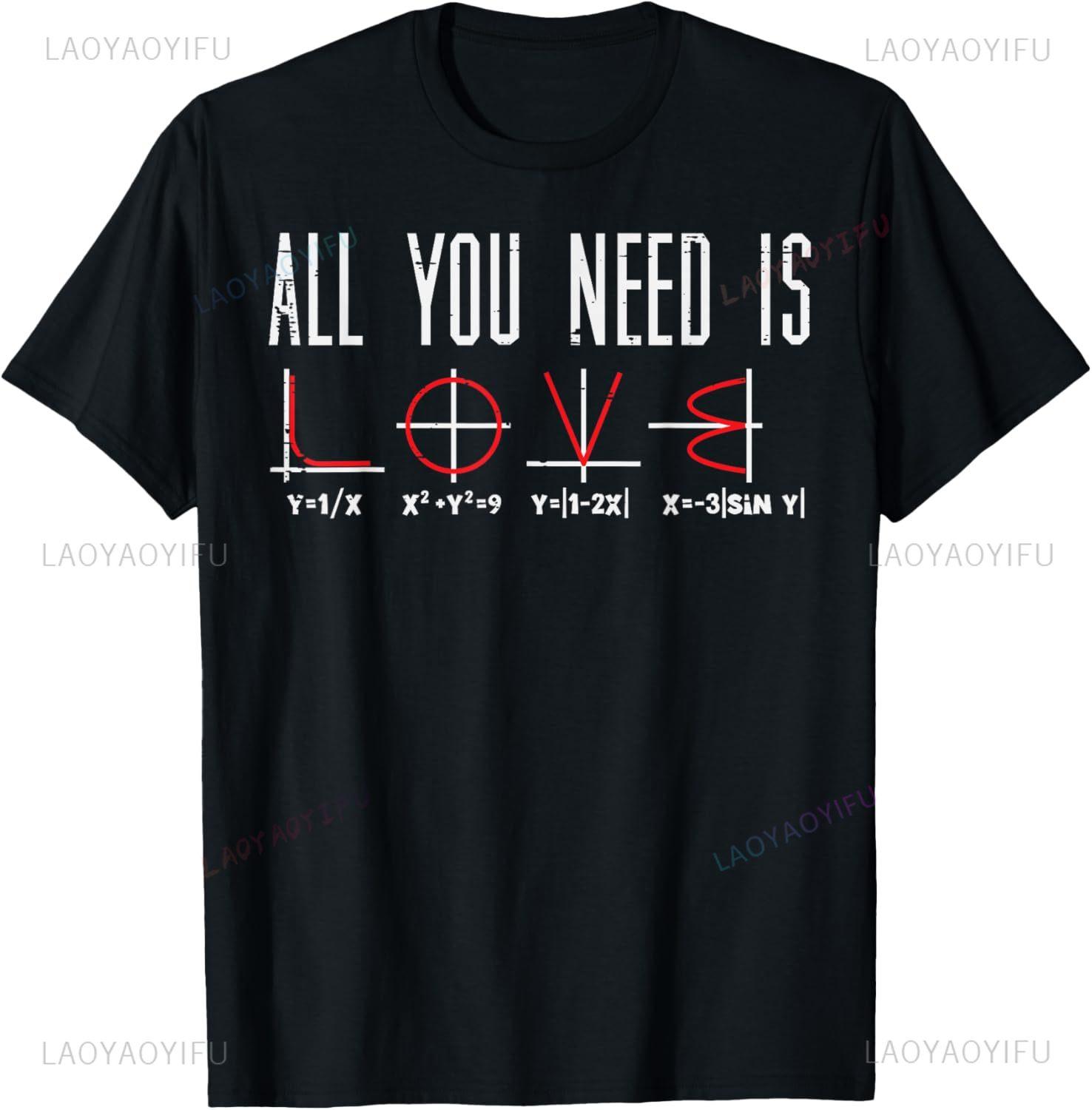 

All You Need Is Love Valentines Day Math Algebra Men Women T-Shirt Unisex Summer Streetwear Tops Print on Demand Camiseta Hombre 4XL