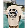 High Quality Better Days Ahead Letter Graphic Men T-Shirt O-Neck Casual Oversize T-Shirt Fashion Cotton Tee Clothes Loose Tshirt
