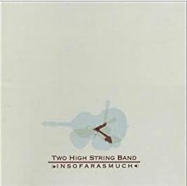 CD TWO HIGH STRING BAND - Insofarasmuch  BCM0301 Blue Corn Music 2003 US Country/Folk Used