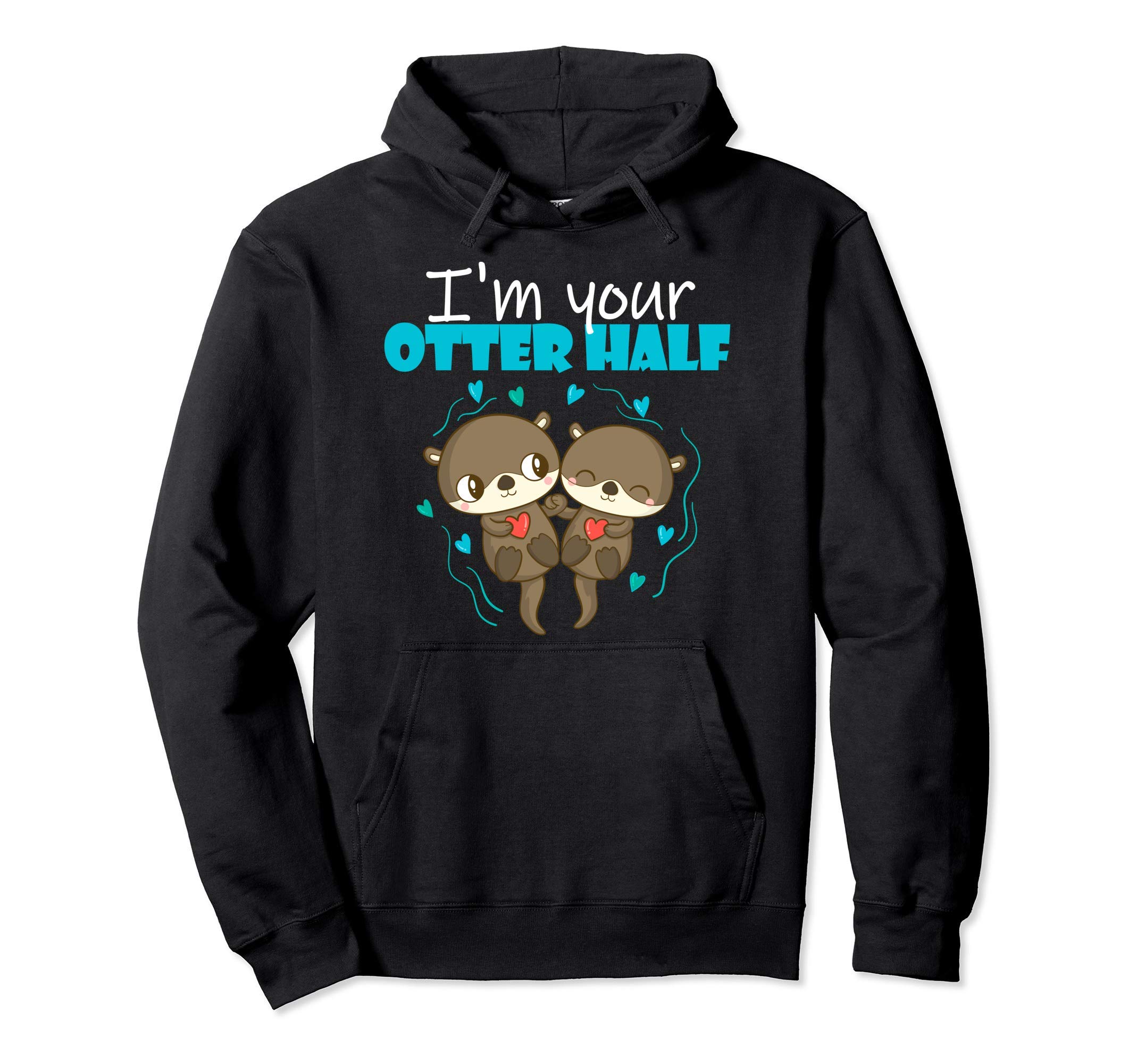 I m half your otter - Otter Couple Valentine s Day Hoodie
