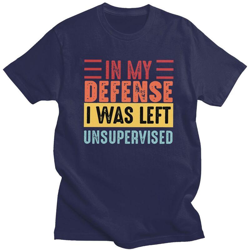 Custom In My Defense I Was Left Unsupervised T Shirts Men Pure Cotton Tee Tops Tshirts ShortSleeve Tshirt Clothes