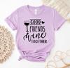 Good Friends Wine Together T-shirt, Wine Lover Shirt, Drinking Tee, Wine Gift, Best Friend Top, Friends Wine Shirts, Girls Weekend T-shirts