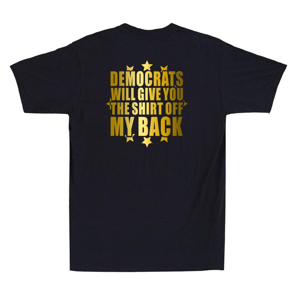 Democrats Will Give You The Shirt Off My Back On Back Funny Joke Men T-shirt M