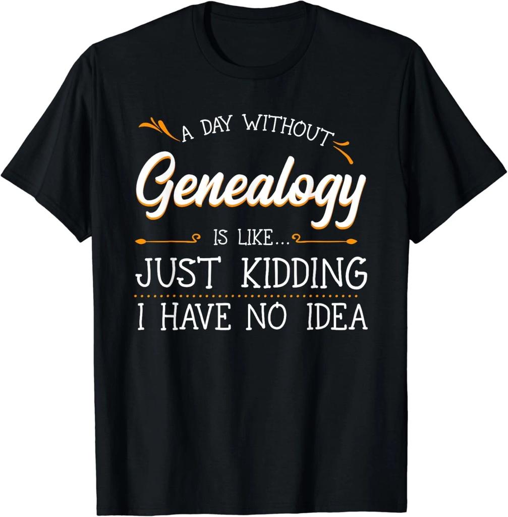 A Day Without Genealogy Genealogist Family History Ancestry Gift Unisex T-Shirt