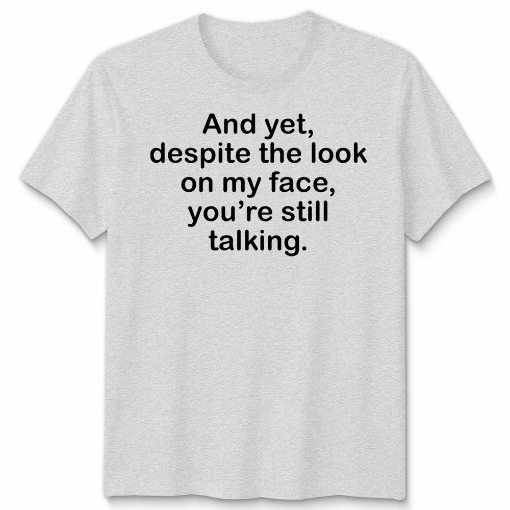 Funny Antisocial Slogan Unisex Tshirt Despite The Look On My Face
