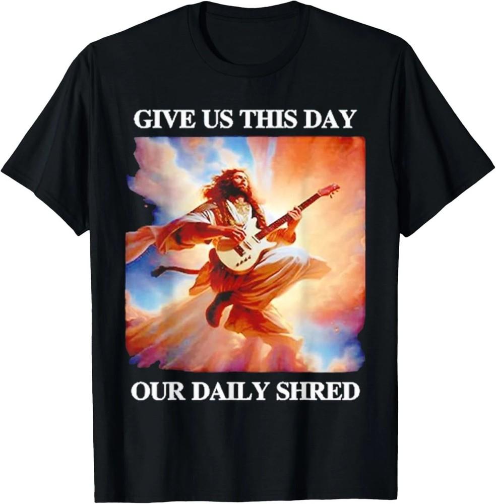 Give Us This Day Our Daily Shred Jesus Guitar Unisex TShirt Full Size S3XL Unisex T-Shirt S