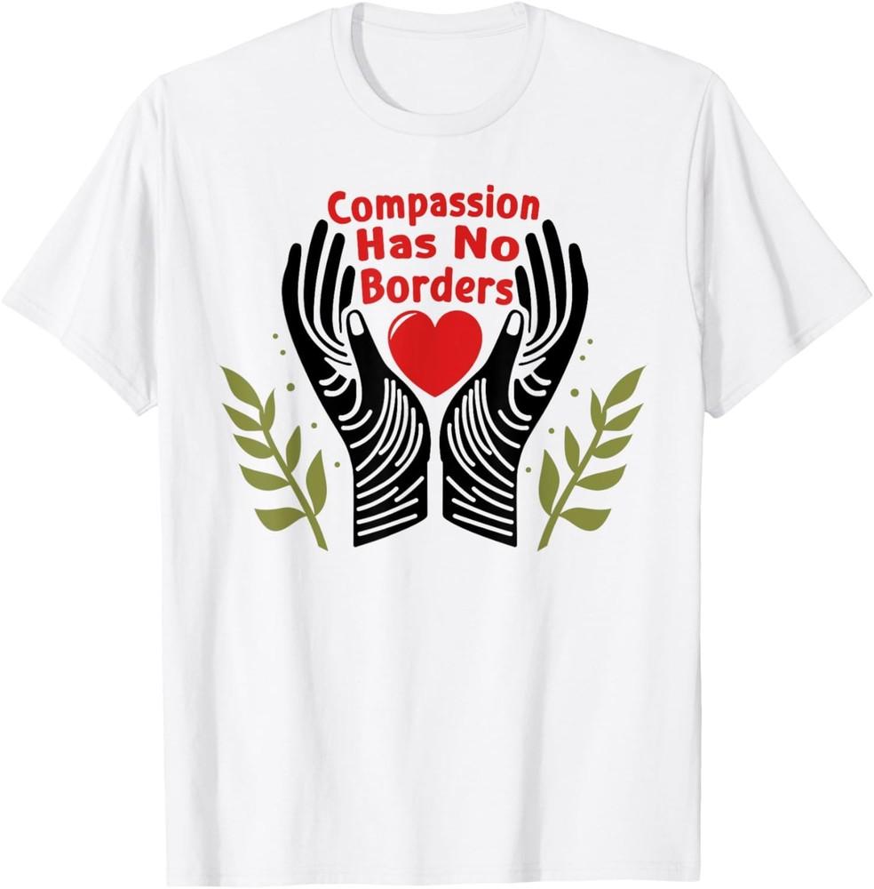 Compassion Has No Borders T-Shirt Unisex T-Shirt XXXXL