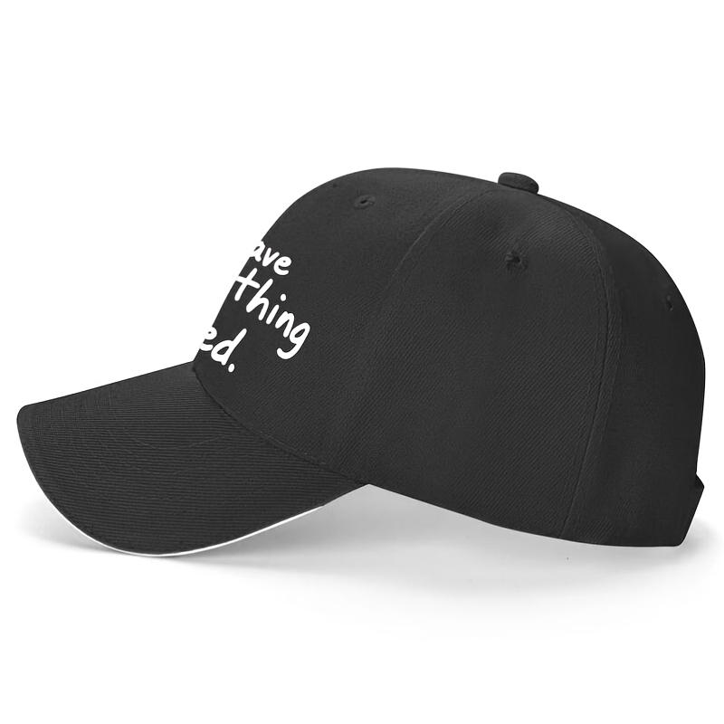 I Have Everything I Need Slogan Baseball Cap Polyester Adjustable Casual Hat for Adults Unisex