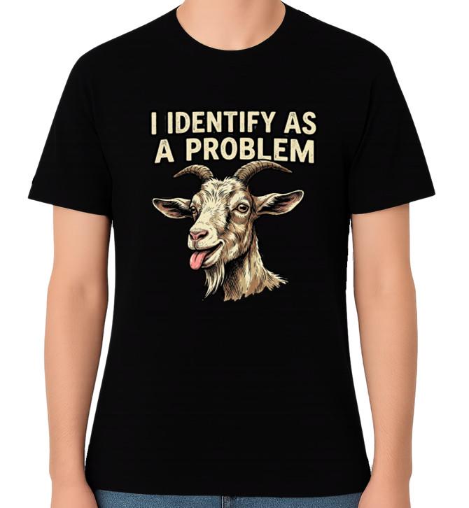 I Identify As a Problem Funny Goat Meme Unisex Graphic T-Shirt Humour LOL Tee M