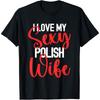 I Love My Cotton Men Polish Wife Married To Hot Wife T Shirt