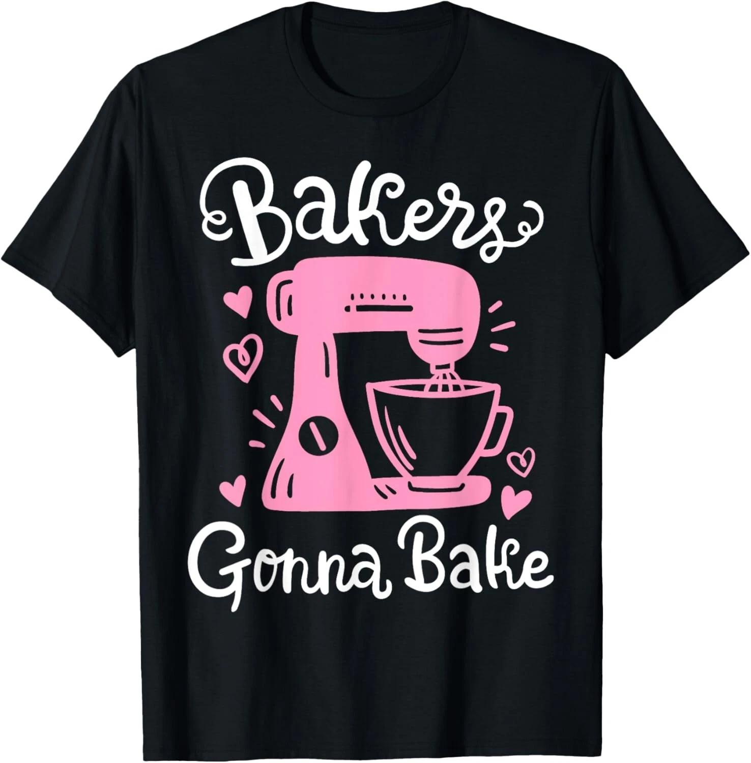 Baking Baker Bakery Bakers Gonna Bake Gift Unisex T-Shirt L