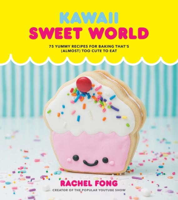 The Kawaii Sweet World : 75 Cute, Colorful Confections Book