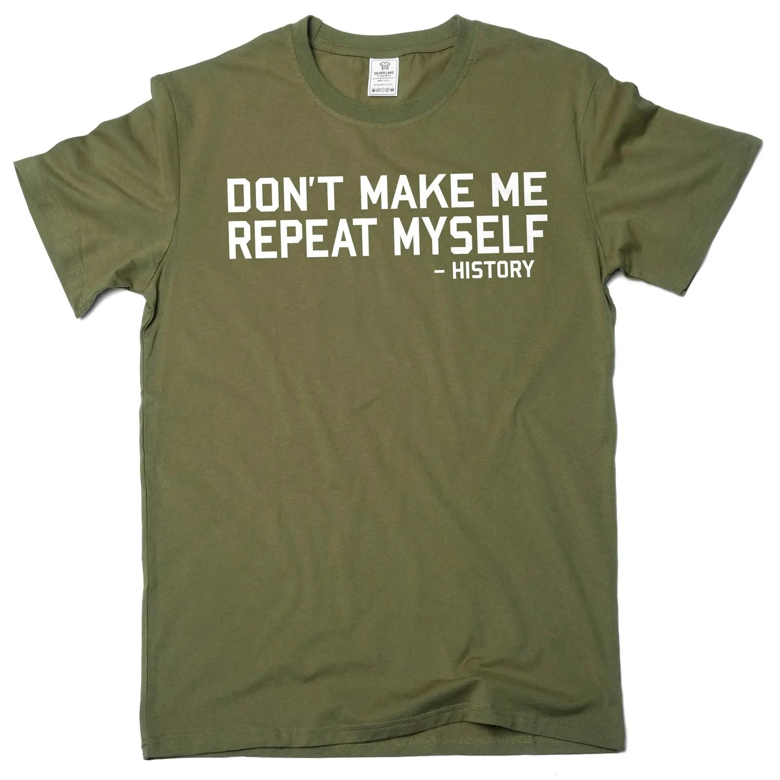 Men s funny don t make me repeat myself - history T-shirt sarcastic tee shirt XXXXL