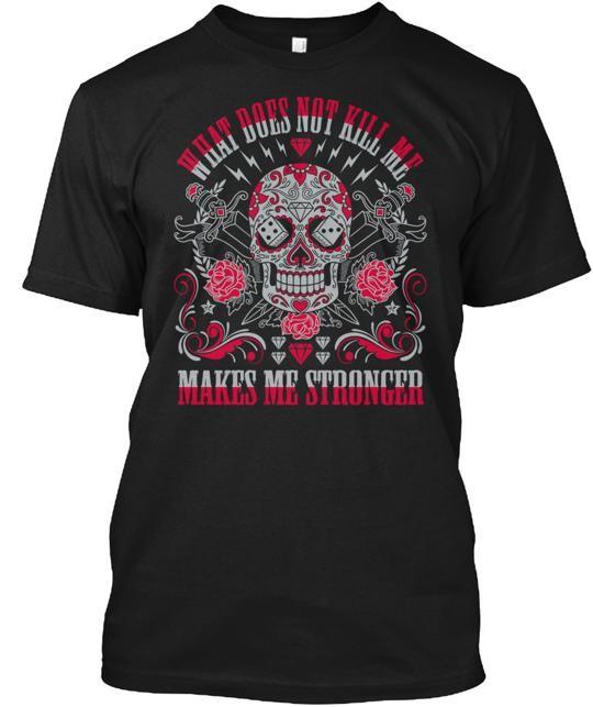 What Does Not Kill Me T-shirt Made in the USA Size S to 5XL Unisex T-Shirt XXL