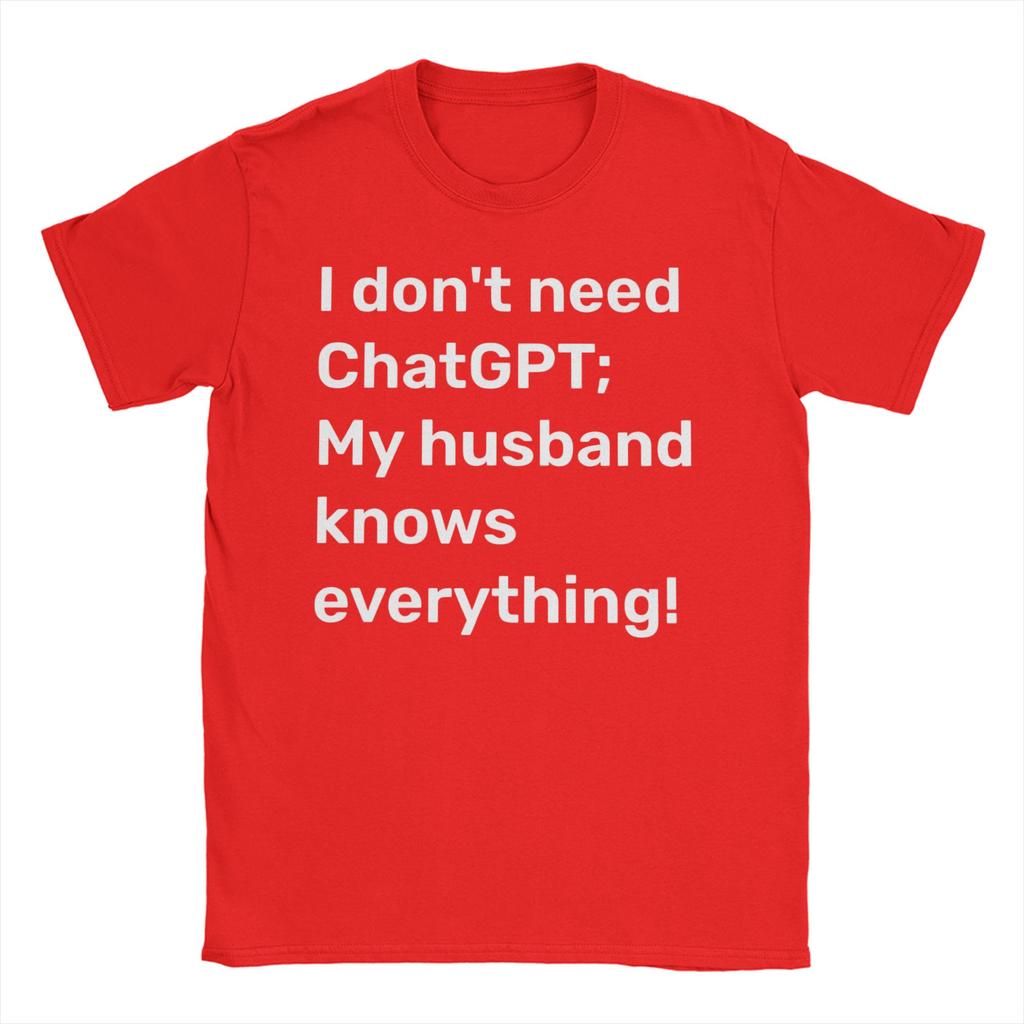 I Dont Need ChatGPT My Husband Knows Everything Meme Unisexs T Shirts Novelty Tee Shirt Short Sleeve O Collar TShirt Pure Cotton