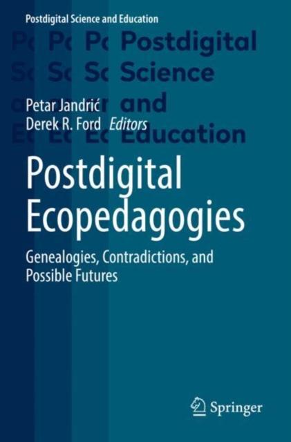 The Postdigital Ecopedagogies : Genealogies, Contradictions, and Possible Futures Book