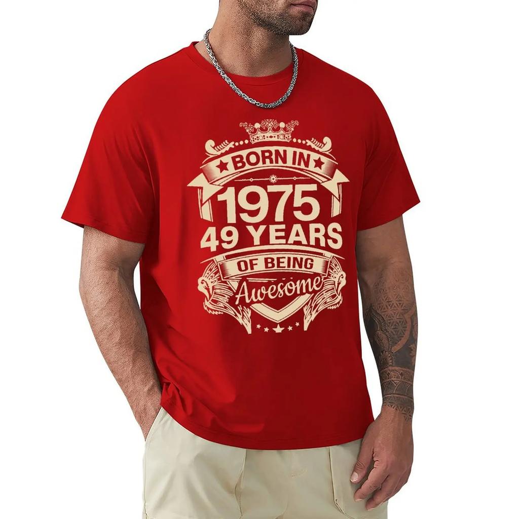 Born In 1975 49 Years Of Being Awesome 49th Birthday Gift T Shirt Harajuku Short Sleeve T-shirt 100% Cotton Graphics Tshirt Tops