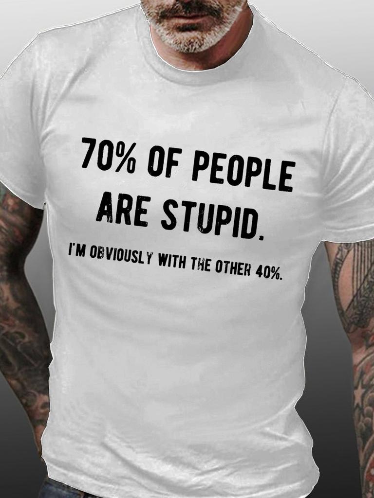 MensFunny 70Of People Are Stupid Im ObviouslyThe Other 40Unisex top RoundneckTshirt Tshirt print pure cotton Regular style