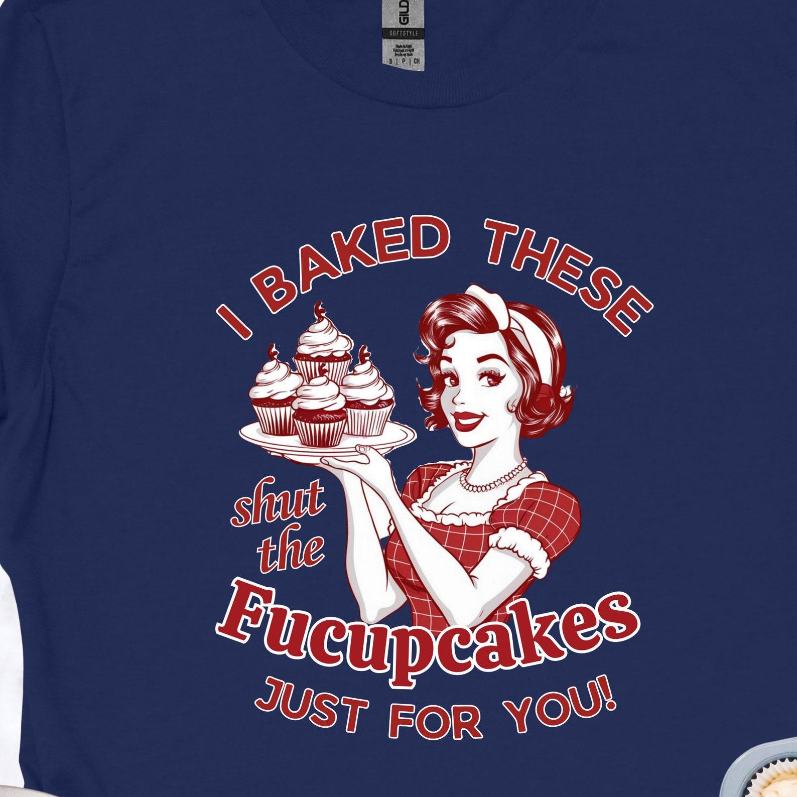 Shut the Fucupcakes T-Shirt: Sarcastic Mom Graphic Tee S