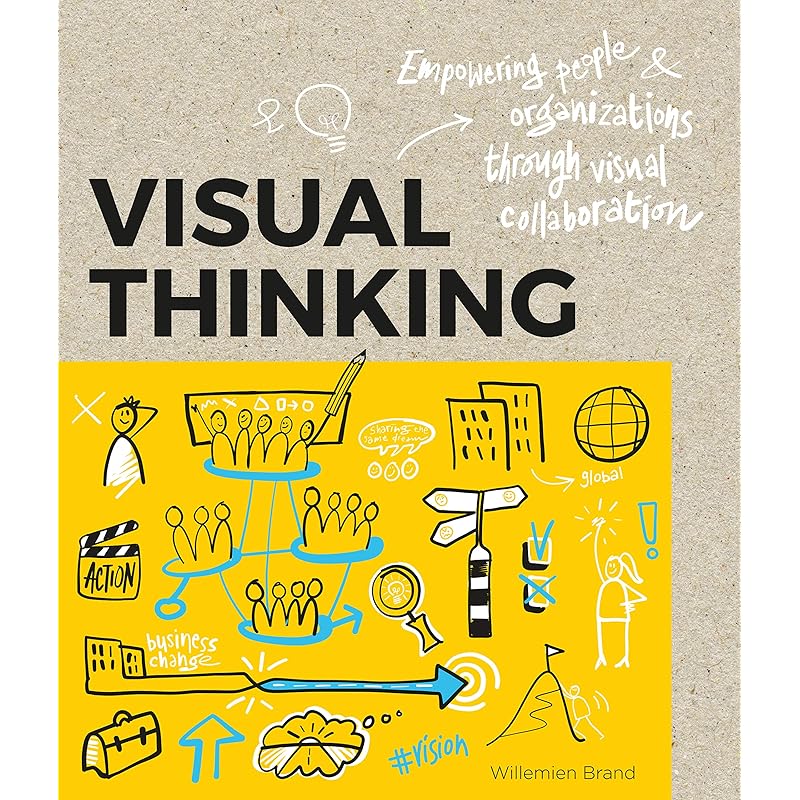 Visual Thinking: Empowering People and Organisations through Visual Collaboration