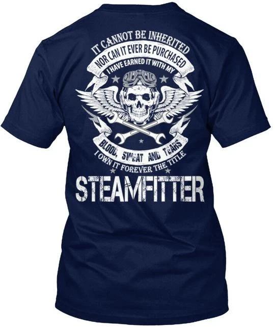 

Steamfitter Not Inherited - It Cannot Be T shirt Made in the USA Size S to 5XL XL