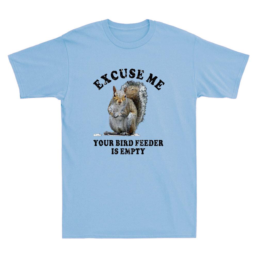 Squirrel Excuse Us Your Bird Feeder Is Empty Funny Saying Novelty Men s T-Shirt L