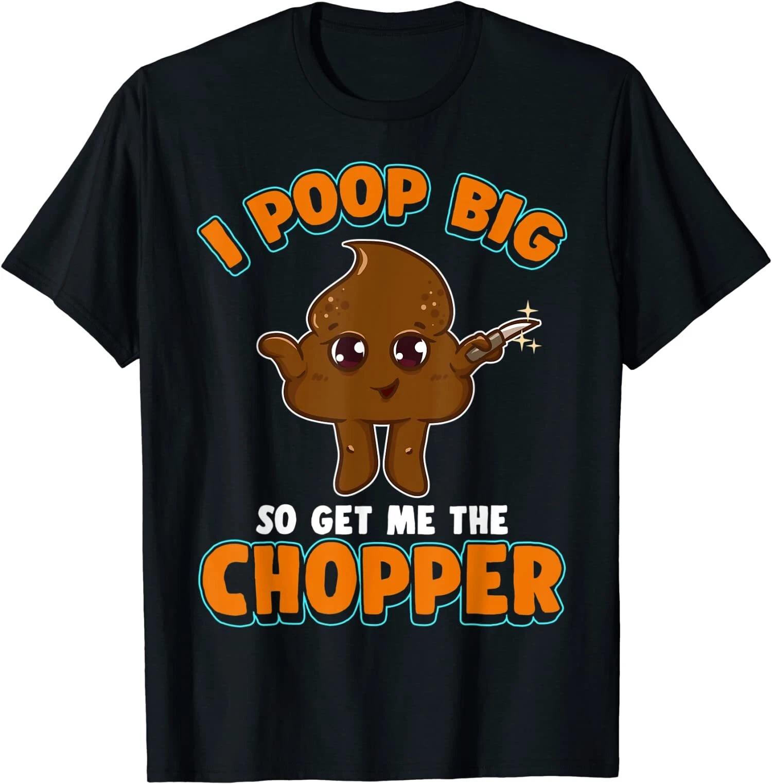 Funny Poop Knife I Poop Big So Get Me The Chopper T-Shirt XXXL