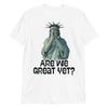 Are We Great Yet Anti Trump Politics Humor Statue of Liberty T-Shirt