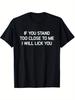 Stand Too Close To Me and Ill Lick Your Funny Mens Cotton Tshirt  Casual Humorous Pattern Tshirt Loose Version Crew Neck