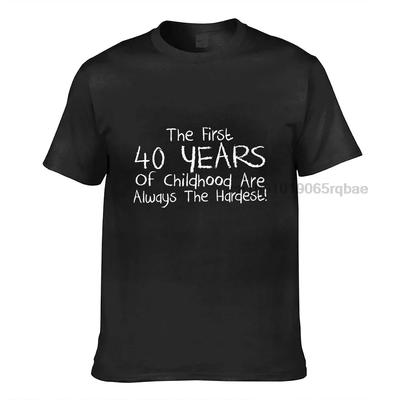 Funny T Shirt For Unisex The First 40 Years Of Childhood Humor Birthday Gift Tshirts Graphic Novelty Clothes