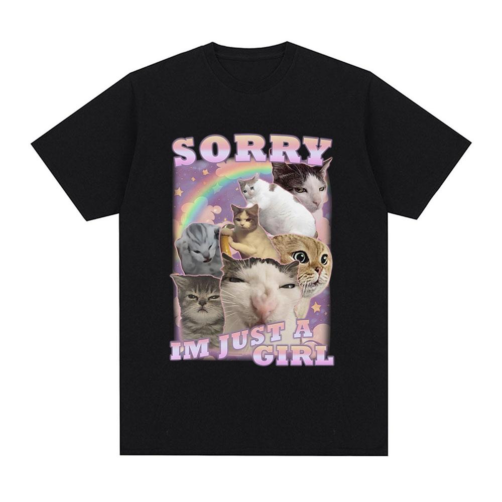 Sorry Im Just A Girl Funny Cat Meme Graphic T-shirts Summer Men Women Fashion Casual T Shirts 100% Cotton Cozy Oversized T-shirt