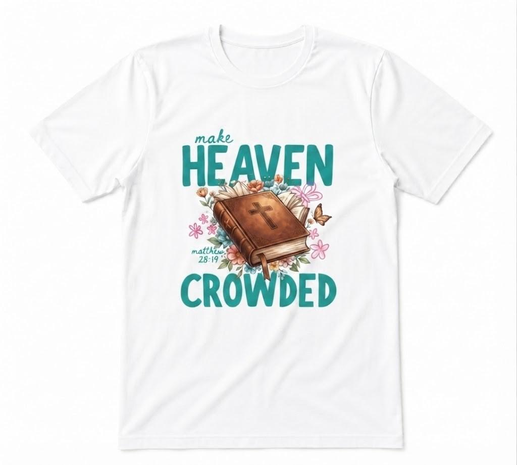 Make Heaven Crowded Christian Summer Bible Verse Apparel Tee White T-shirt