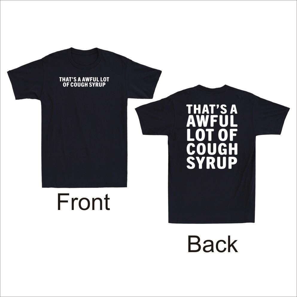 That s A Awful Lot Of Cough Syrup Sarcastic Front and Back Print Men s T-Shirt Unisex T-Shirt S